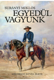 Egyedül vagyunk - Széchenyi István élete