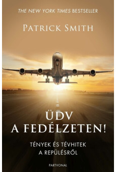 Üdv a fedélzeten! - Tények és tévhitek a repülésről
