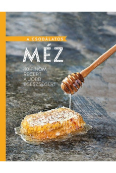 A csodálatos méz - 40 finom recept a jobb egészségért
