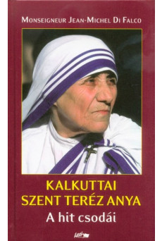 Kalkuttai Szent Teréz Anya - A hit csodái