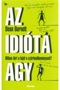 Az idióta agy - Miben töri a fejét a szürkeállományunk?