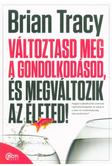 Változtasd meg a gondolkodásod, és megváltozik az életed!