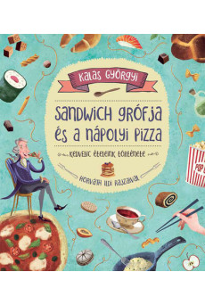 Sandwich grófja és a nápolyi pizza - Kedvenc ételeink története