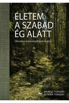 Életem a szabad ég alatt - Útmutató a természetközeli élethez