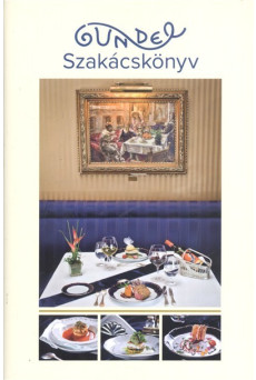 Gundel szakácskönyv /Klasszikus receptek és az új korszak fogásai