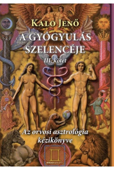 A gyógyulás szelencéje III. /Az orvosi asztrológia kézikönyve