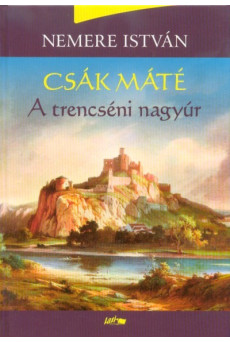 Csák Máté - A trencséni nagyúr