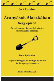 Aranyásók Alaszkában - Angol–magyar kétnyelvű kiadás nyelvtanulók számára - Kétnyelvű könyvek nyelvtanuláshoz