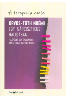 Egy nárcisztikus hálójában - Felépülés egy érzelmileg bántalmazó kapcsolatból - A terapeuta esetei