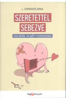Szeretettel sebezve /Szülőkről, felnőtt gyerekeknek