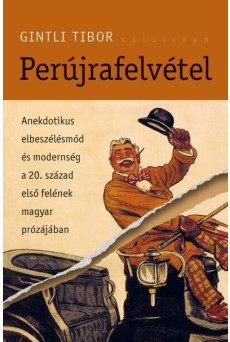 Perújrafelvétel - Anekdotikus elbeszélésmód és modernség a - 20. század első felének magyar prózájában