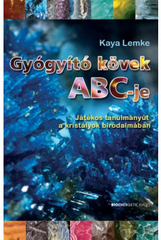 Gyógyító kövek abc-je /Játékos tanulmányút a kristályok birodalmában