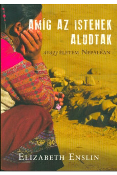Amíg az Istenek aludtak - Avagy életem Nepálban