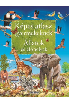 Képes atlasz gyermekeknek - Állatok és élőhelyek (új kiadás)