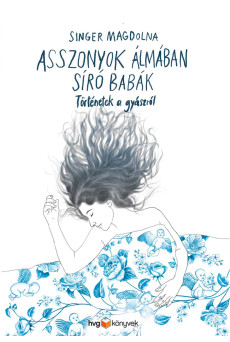 Asszonyok álmában síró babák- Történetek a gyászról (e-könyv)