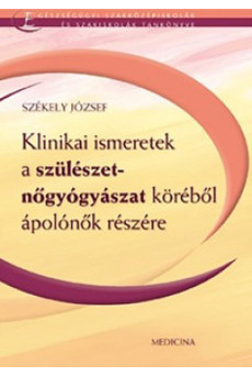 Klinikai ismeretek a szülészet- nőgyógyászat köréből ápolónők részére