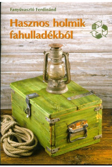 Hasznos holmik fahulladékból /Színes ötletek 131.