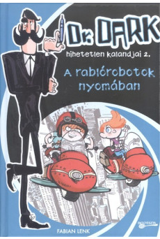 A RABLÓROBOTOK NYOMÁBAN /DR. DARK HIHETELEN KALANDJAI 2.