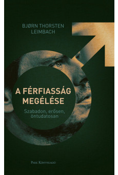 A férfiasság megélése - Szabadon, erősen, öntudatosan