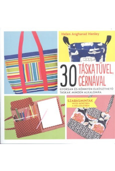 30 táska tűvel, cérnával /Gyorsan és könnyen elkészíthető táskák minden alkalomra