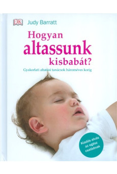 Hogyan altassunk kisbabát? /Gyakorlati altatási tanácsok hároméves korig