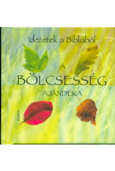 A bölcsesség ajándéka /Idézetek a bibliából