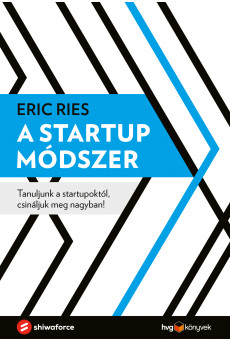 A startup módszer - Tanuljunk a startupoktól, csináljuk meg nagyban! (e-könyv)