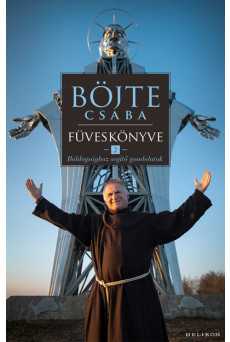 Böjte Csaba füveskönyve 2. - Boldogsághoz segítő gondolatok