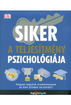 Siker - A teljesítmény pszichológiája /Hogyan legyünk eredményesek az élet minden területén?