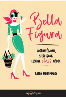 Bella Figura - Hogyan éljünk, szeressünk, együnk olasz módra (e-könyv)