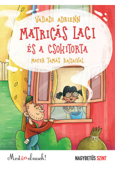 Matricás Laci és a csokitorta - Most én olvasok! NAGYBETŰS SZINT (új kiadás)