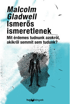 Ismerős ismeretlenek - Mit érdemes tudni azokról, akikről semmit sem tudunk? (e-könyv)