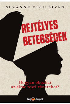 Rejtélyes betegségek - Hogyan okoz az elme testi tüneteket? (e-könyv)