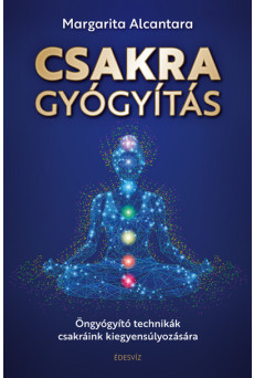 Csakragyógyítás - Öngyógyító technikák csakráink kiegyensúlyozására