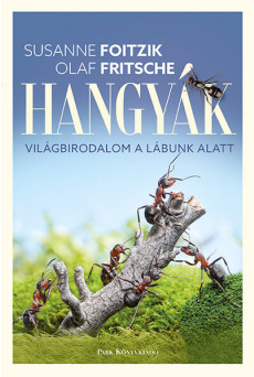 Hangyák - Világbirodalom a lábunk alatt