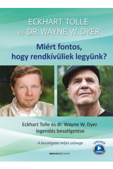 Miért fontos, hogy rendkívüliek legyünk? - Eckhart Tolle és Dr. Wayne W. Dyer legendás beszélgetése (új kiadás)