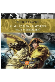 Ki áll az élen - hadvezér vagy menedzser? - Hadvezérek és cégvezetők összevetése a vezetés művészete szenszögéből