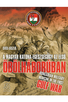 A magyar katona-egészségügy az első Öbölháborúban - Hungarian military medicine in the First Gulf War