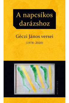 A napcsíkos darázshoz - Géczi János versei (1978-2020)