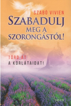 Szabadulj meg a szorongástól! - Törd át a korlátaidat! (2. kiadás)