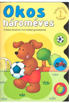 Okos hároméves 1. /Érdekes feladatok matricákkal gyerekeknek