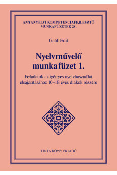 Nyelvművelő munkafüzet 1. - Feladatok az igényes nyelvhasználat elsajátításához 10-18 éves diákok részére