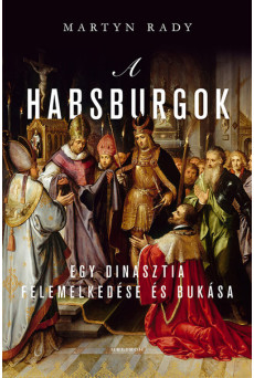 A Habsburgok - Egy dinasztia felemelkedése és bukása