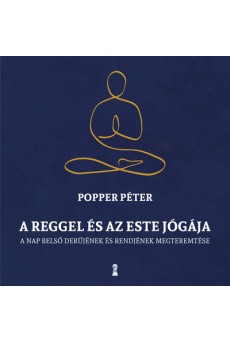 A reggel és az este jógája - A nap belső rendjének és derűjének megteremtése (új kiadás)