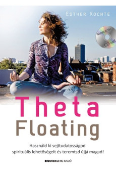Theta Floating /Használd ki sejttudatosságod spirituális lehetőségeit, és teremtsd újjá magad!
