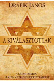 A kiválasztottak - A szemitizmus – Elkülönülés és kettős mérce (új kiadás)