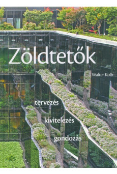 Zöldtetők /Tervezés, kivitelezés, gondozás