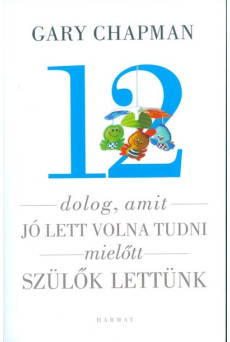 12 dolog, amit jó lett volna tudni mielőtt szülők lettünk