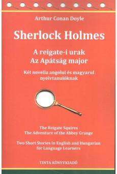 Sherlock Holmes: A reigate-i urak - Az apátság major /Két novella angolul és magyarul