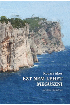 Ezt nem lehet megúszni - novellák, elbeszélések